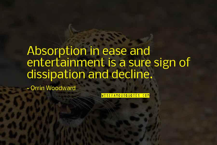 Absorption Quotes By Orrin Woodward: Absorption in ease and entertainment is a sure