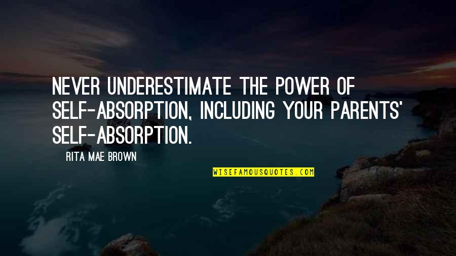 Absorption Quotes By Rita Mae Brown: Never underestimate the power of self-absorption, including your