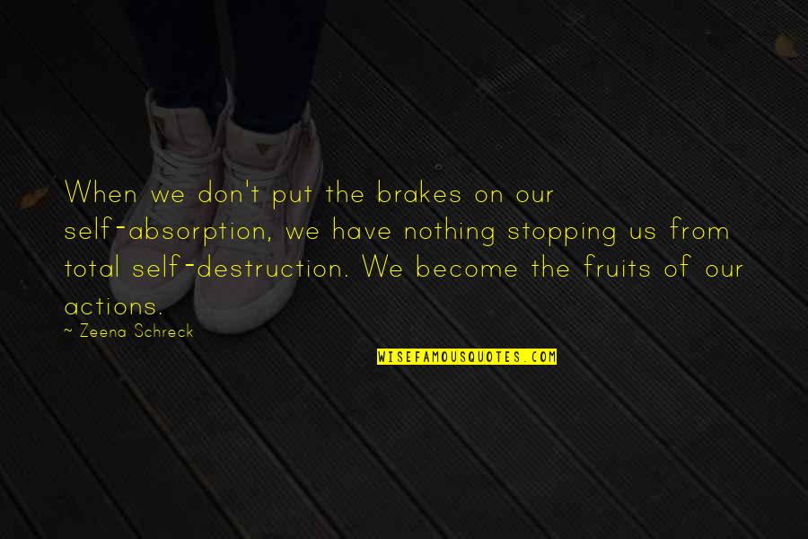 Absorption Quotes By Zeena Schreck: When we don't put the brakes on our