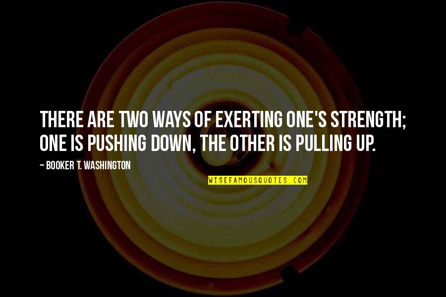 Absorptionsspektrum Quotes By Booker T. Washington: There are two ways of exerting one's strength;
