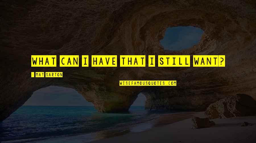 Absorptive Quotes By May Sarton: What can I have that I still want? Absorptive Quotes By May Sarton: What can I have that I still want?
