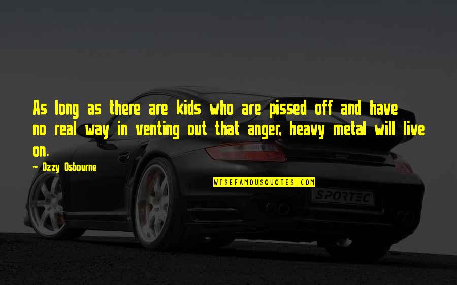 Absorptive Quotes By Ozzy Osbourne: As long as there are kids who are Absorptive Quotes By Ozzy Osbourne: As long as there are kids who are