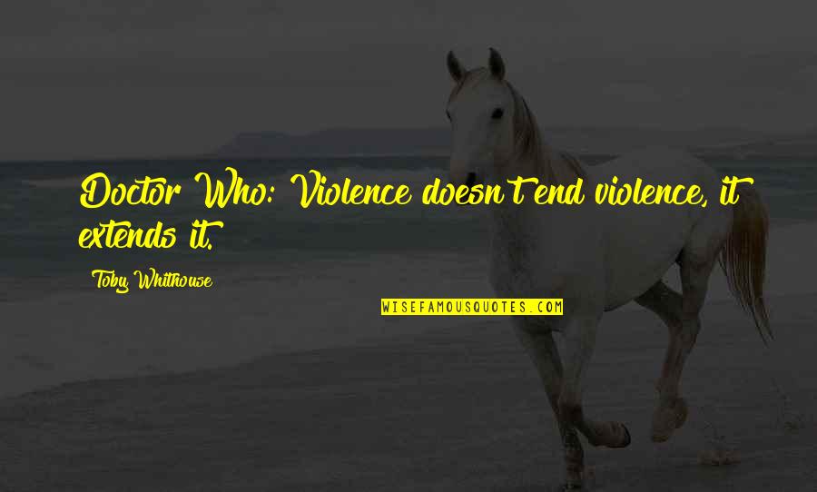 Absorptive Quotes By Toby Whithouse: Doctor Who: Violence doesn't end violence, it extends Absorptive Quotes By Toby Whithouse: Doctor Who: Violence doesn't end violence, it extends