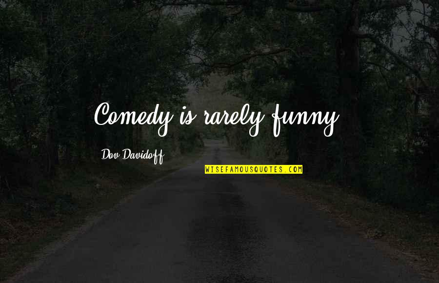 Absorto Quotes By Dov Davidoff: Comedy is rarely funny.