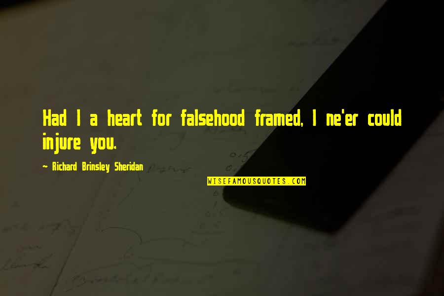 Absorto Sinonimo Quotes By Richard Brinsley Sheridan: Had I a heart for falsehood framed, I
