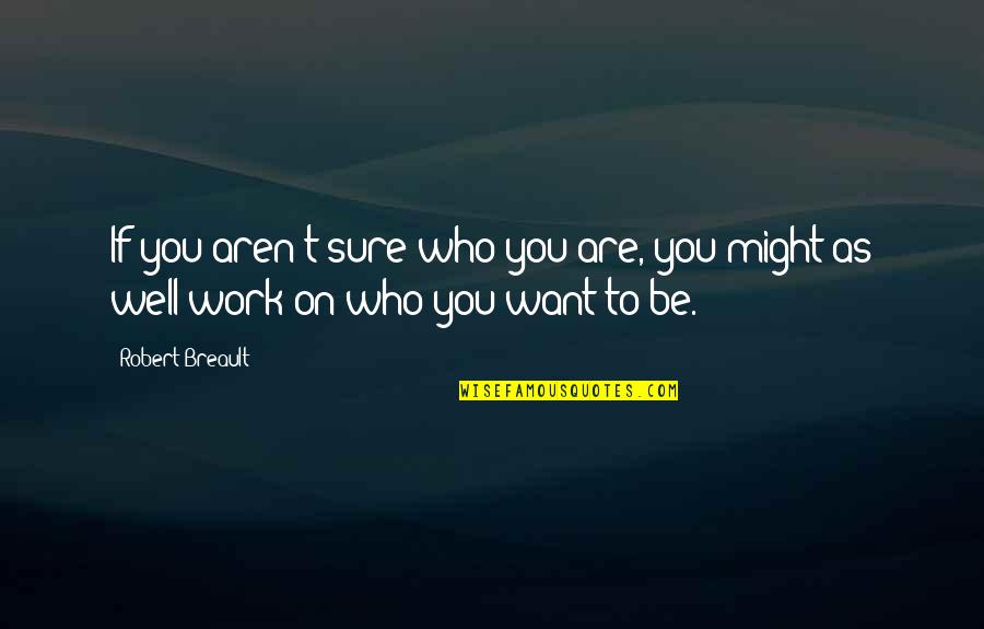 Absorvente Quotes By Robert Breault: If you aren't sure who you are, you