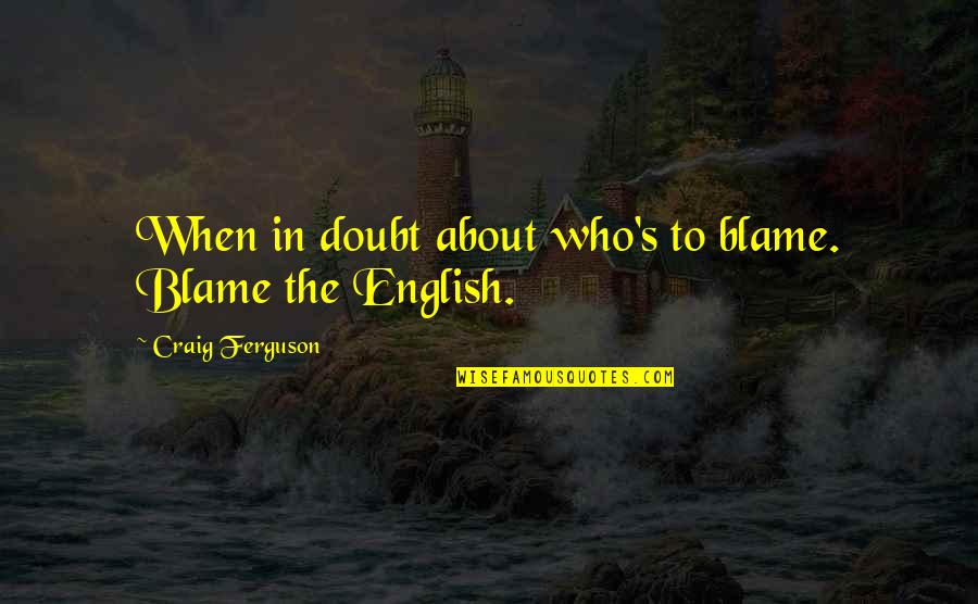 Absque Latin Quotes By Craig Ferguson: When in doubt about who's to blame. Blame