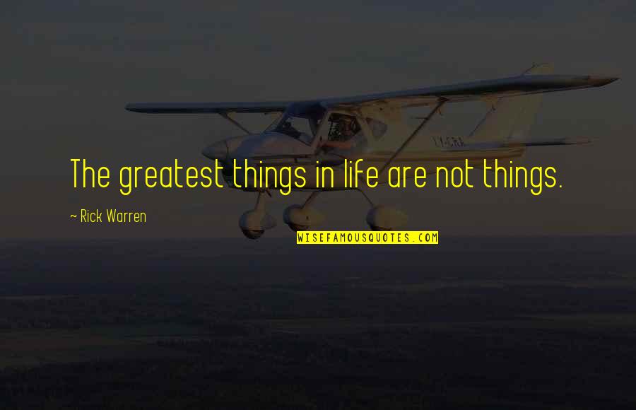 Absque Latin Quotes By Rick Warren: The greatest things in life are not things.