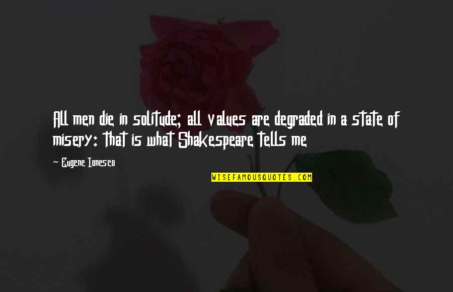 Absract Quotes By Eugene Ionesco: All men die in solitude; all values are
