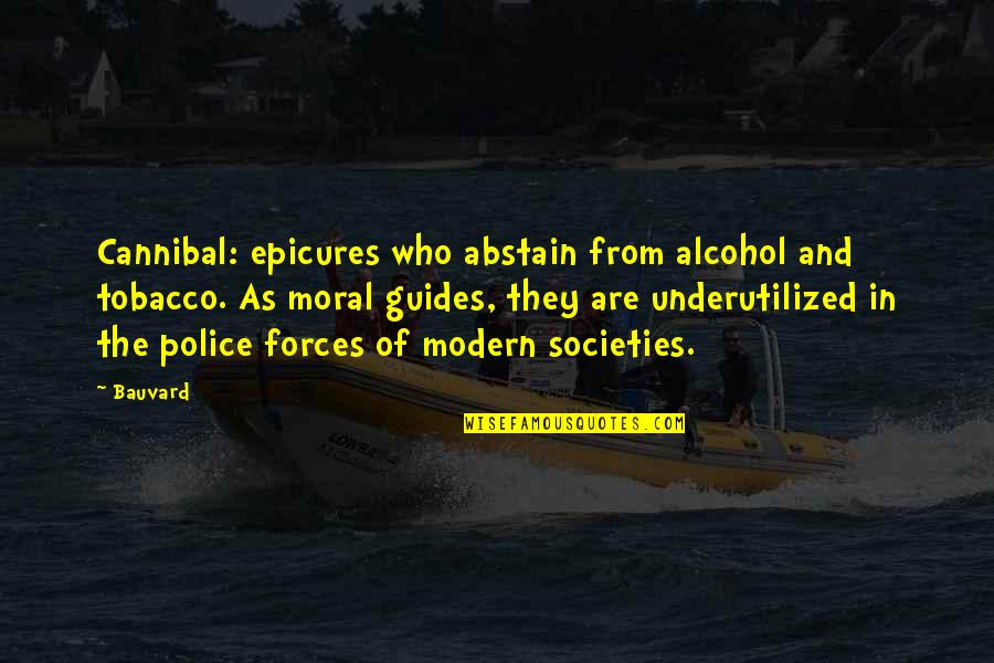 Abstain Quotes By Bauvard: Cannibal: epicures who abstain from alcohol and tobacco.