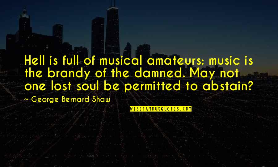 Abstain Quotes By George Bernard Shaw: Hell is full of musical amateurs: music is