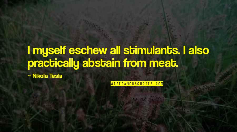 Abstain Quotes By Nikola Tesla: I myself eschew all stimulants. I also practically