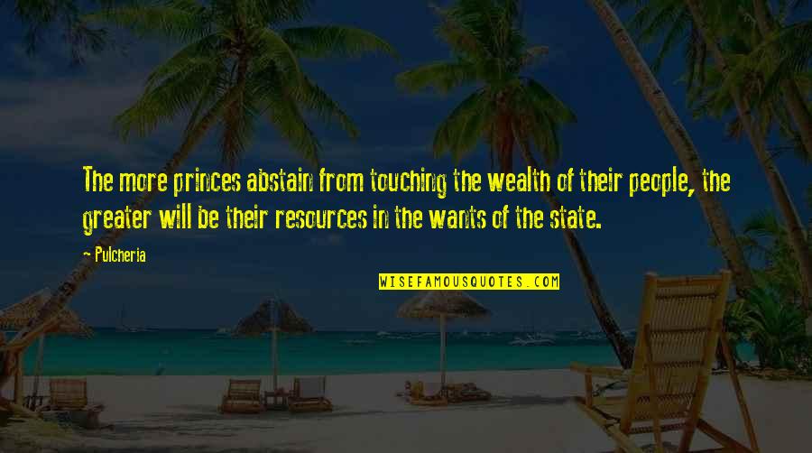 Abstain Quotes By Pulcheria: The more princes abstain from touching the wealth