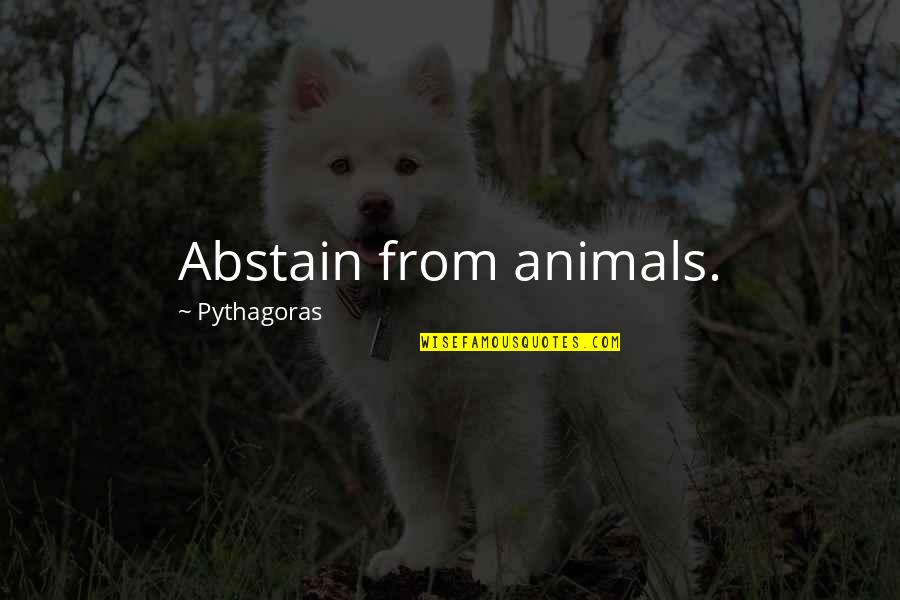 Abstain Quotes By Pythagoras: Abstain from animals.
