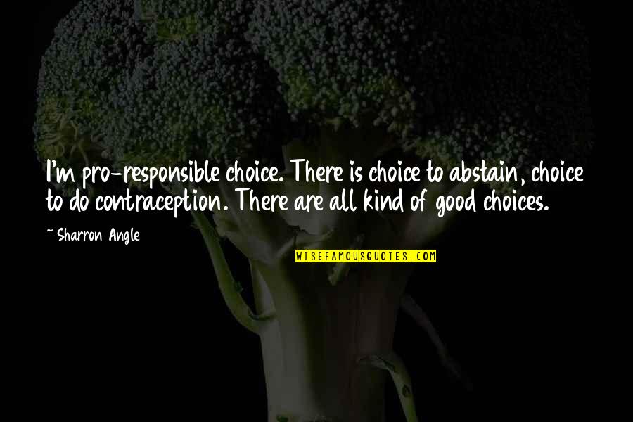 Abstain Quotes By Sharron Angle: I'm pro-responsible choice. There is choice to abstain,