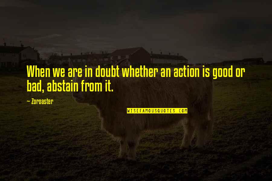 Abstain Quotes By Zoroaster: When we are in doubt whether an action