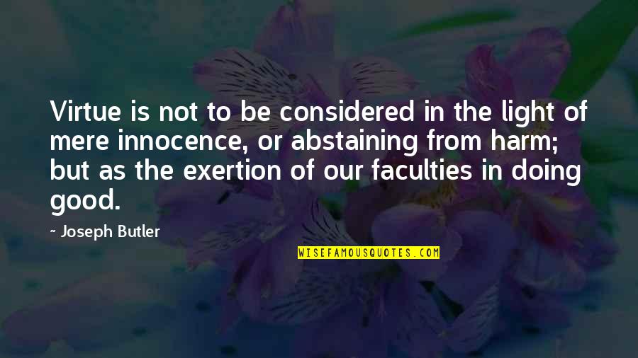 Abstaining Quotes By Joseph Butler: Virtue is not to be considered in the