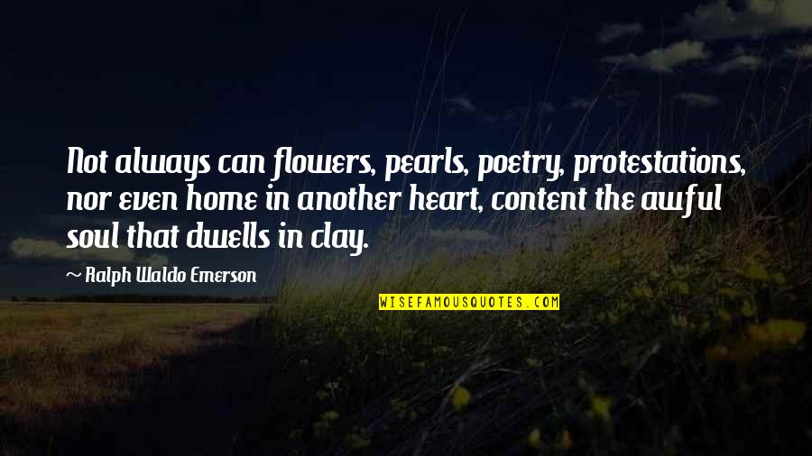 Abstaining Quotes By Ralph Waldo Emerson: Not always can flowers, pearls, poetry, protestations, nor