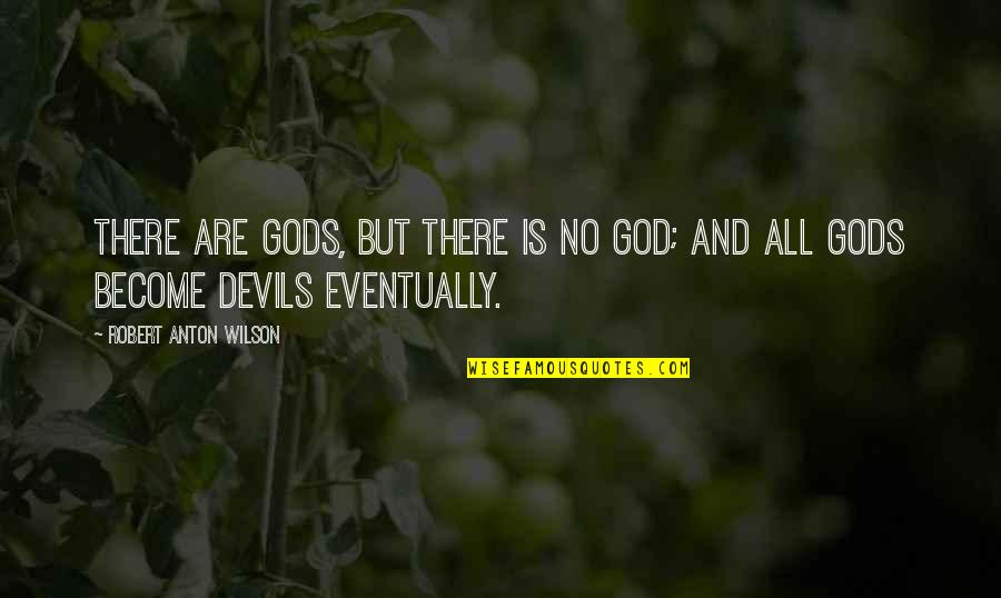 Abstains Define Quotes By Robert Anton Wilson: There are gods, but there is no God;