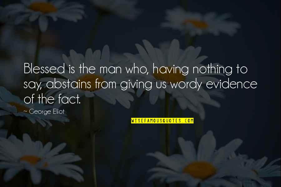 Abstains Quotes By George Eliot: Blessed is the man who, having nothing to