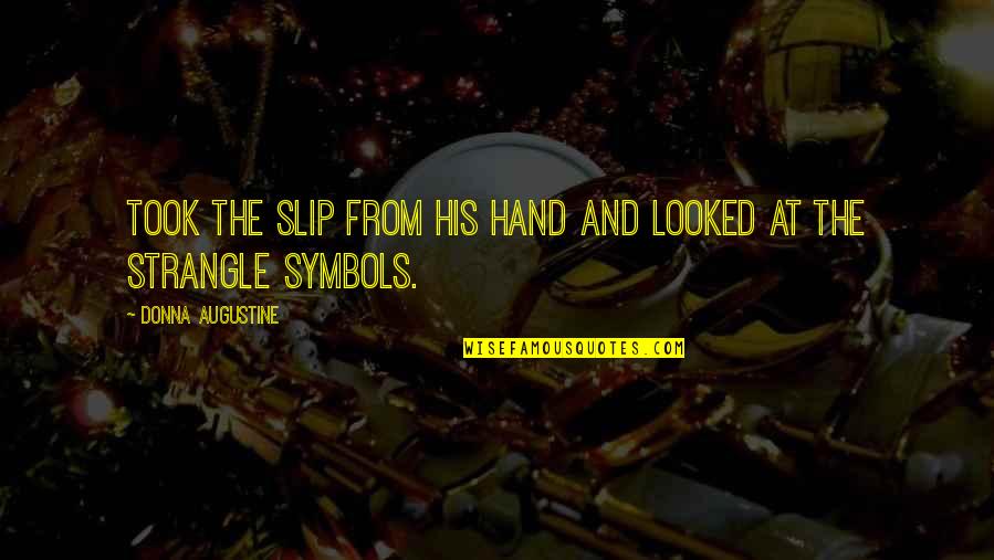 Abstandshalter Quotes By Donna Augustine: took the slip from his hand and looked Abstandshalter Quotes By Donna Augustine: took the slip from his hand and looked