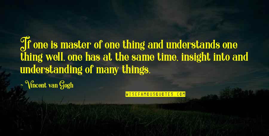 Abstandsquadratgesetz Quotes By Vincent Van Gogh: If one is master of one thing and