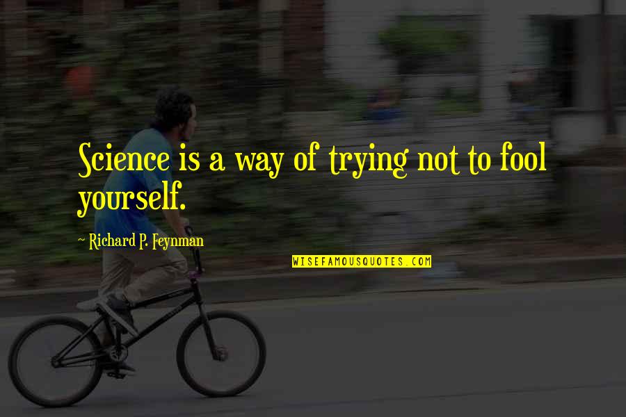 Abstandstempomat Quotes By Richard P. Feynman: Science is a way of trying not to