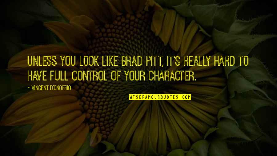 Absteigende Quotes By Vincent D'Onofrio: Unless you look like Brad Pitt, it's really