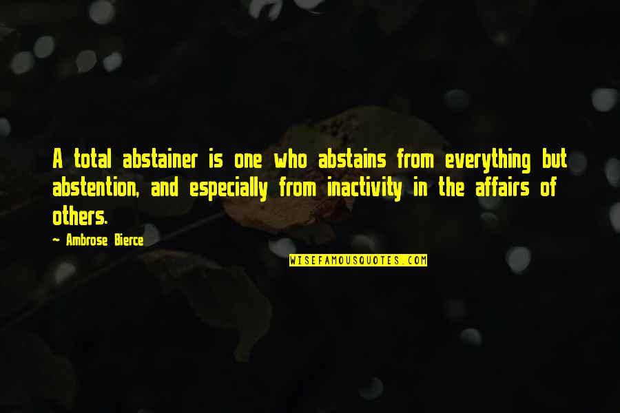 Abstention Quotes By Ambrose Bierce: A total abstainer is one who abstains from