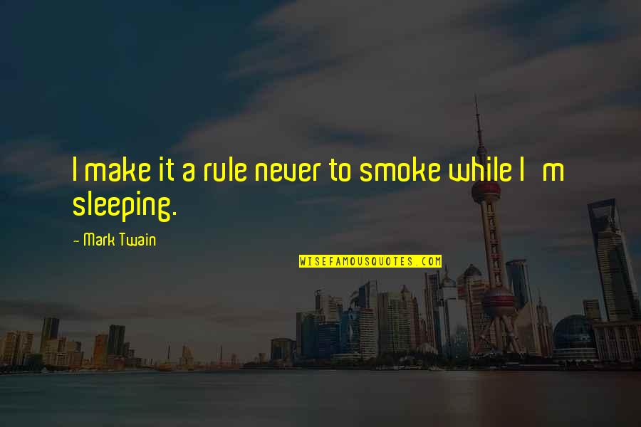 Abstentions In Minutes Quotes By Mark Twain: I make it a rule never to smoke