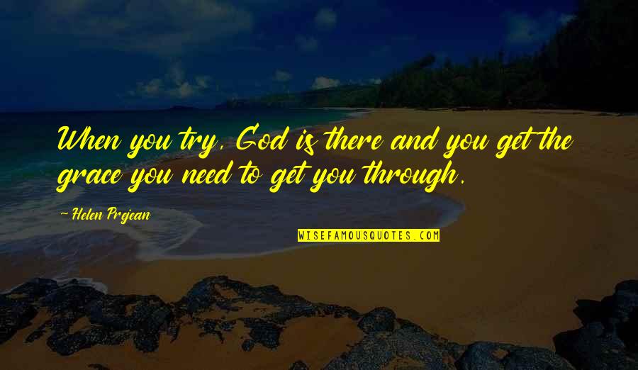 Abstinance Quotes By Helen Prejean: When you try, God is there and you