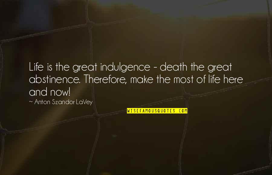 Abstinence Quotes By Anton Szandor LaVey: Life is the great indulgence - death the
