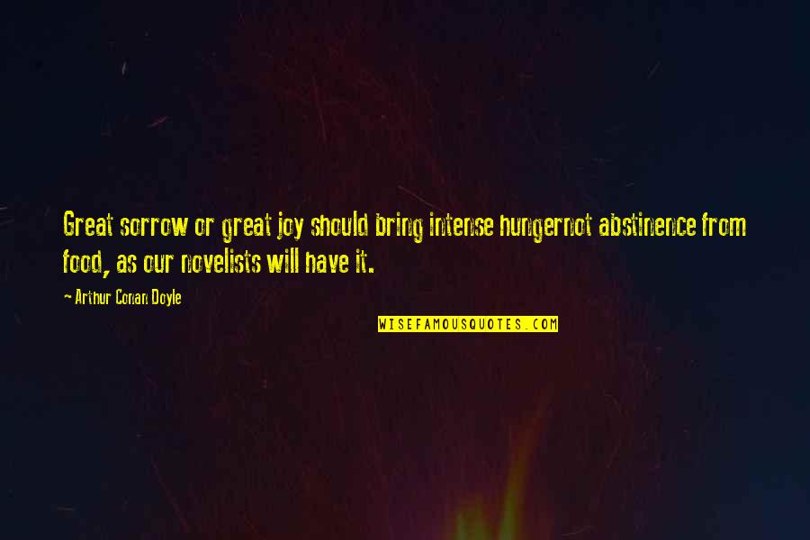 Abstinence Quotes By Arthur Conan Doyle: Great sorrow or great joy should bring intense