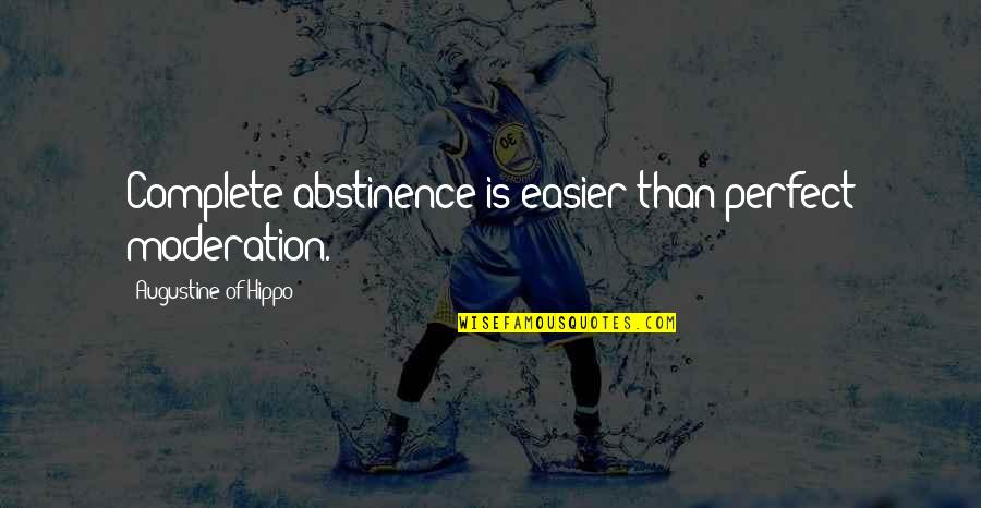 Abstinence Quotes By Augustine Of Hippo: Complete abstinence is easier than perfect moderation.