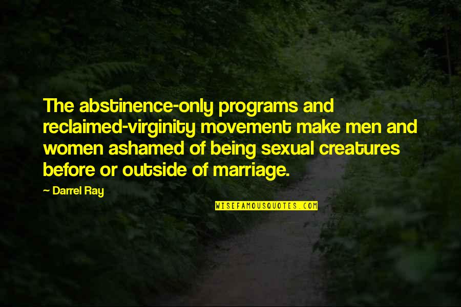 Abstinence Quotes By Darrel Ray: The abstinence-only programs and reclaimed-virginity movement make men