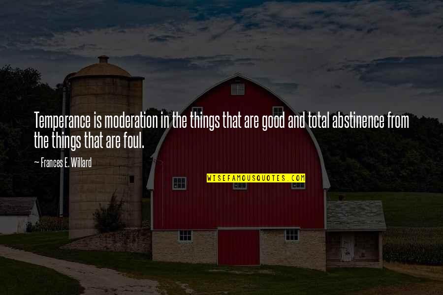 Abstinence Quotes By Frances E. Willard: Temperance is moderation in the things that are