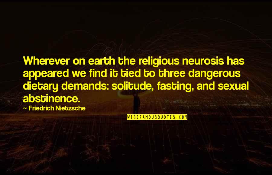 Abstinence Quotes By Friedrich Nietzsche: Wherever on earth the religious neurosis has appeared