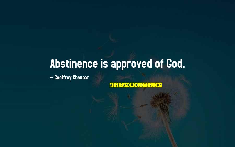 Abstinence Quotes By Geoffrey Chaucer: Abstinence is approved of God.