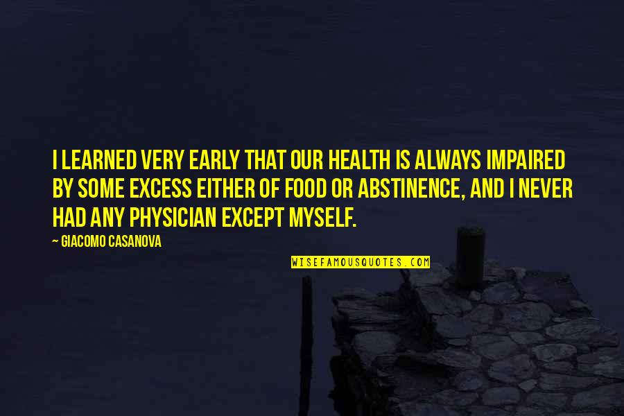 Abstinence Quotes By Giacomo Casanova: I learned very early that our health is