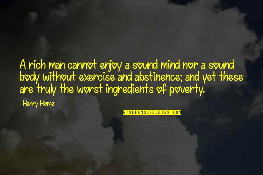 Abstinence Quotes By Henry Home: A rich man cannot enjoy a sound mind