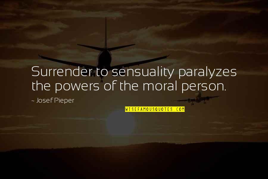 Abstinence Quotes By Josef Pieper: Surrender to sensuality paralyzes the powers of the