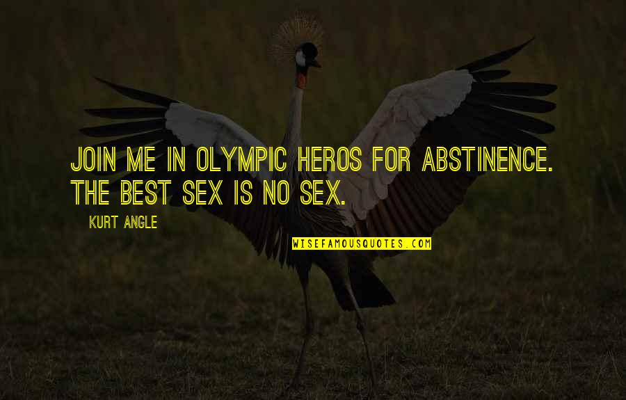 Abstinence Quotes By Kurt Angle: Join me in Olympic Heros for Abstinence. The