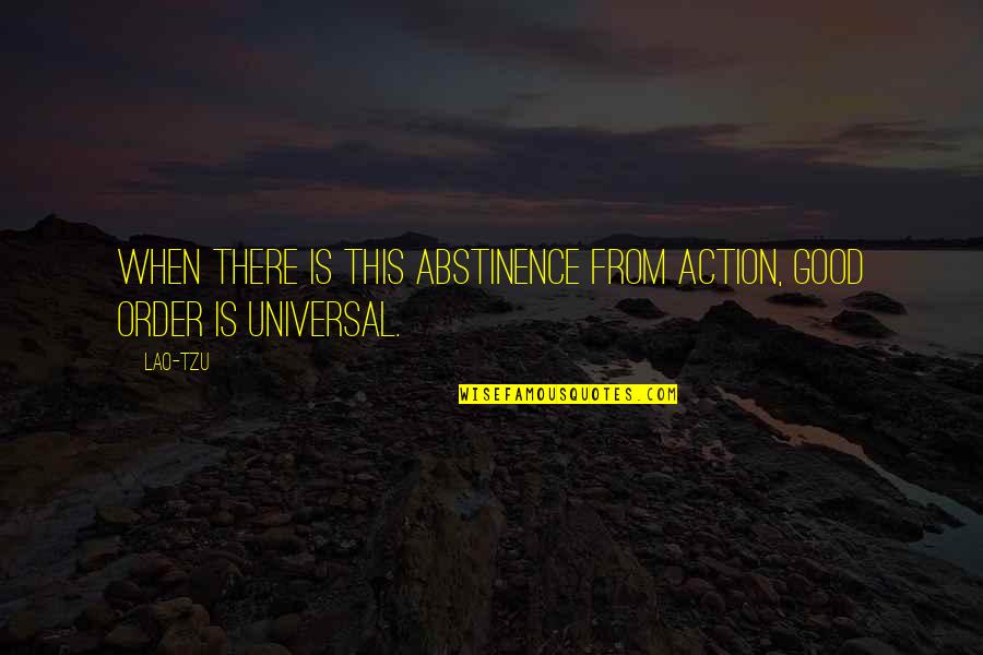 Abstinence Quotes By Lao-Tzu: When there is this abstinence from action, good