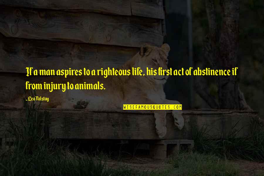 Abstinence Quotes By Leo Tolstoy: If a man aspires to a righteous life,