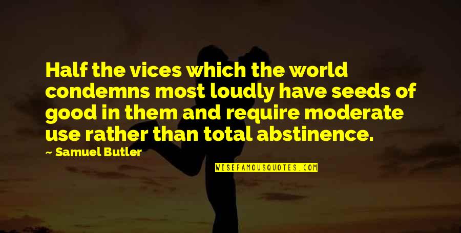 Abstinence Quotes By Samuel Butler: Half the vices which the world condemns most