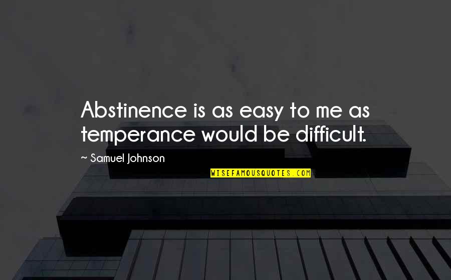 Abstinence Quotes By Samuel Johnson: Abstinence is as easy to me as temperance