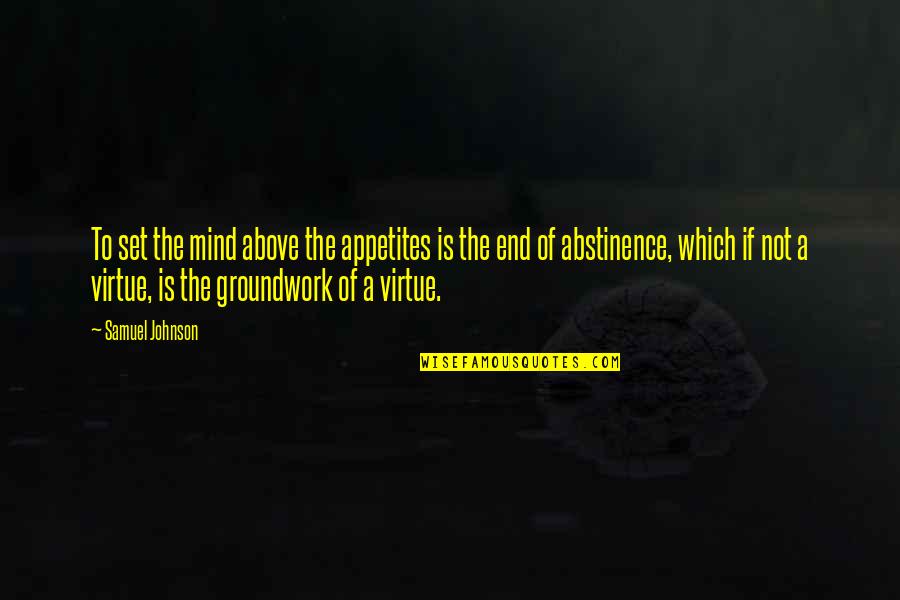 Abstinence Quotes By Samuel Johnson: To set the mind above the appetites is