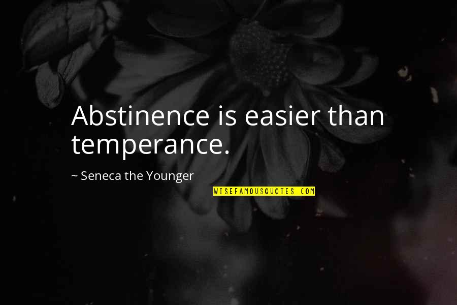 Abstinence Quotes By Seneca The Younger: Abstinence is easier than temperance.
