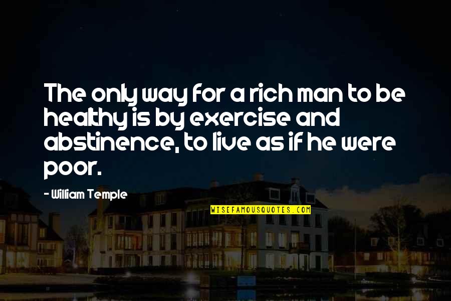 Abstinence Quotes By William Temple: The only way for a rich man to