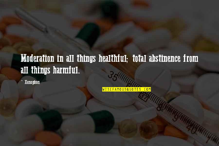 Abstinence Quotes By Xenophon: Moderation in all things healthful; total abstinence from